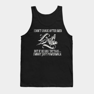 I Don't Chase After Men.  But if He Has Tattoos I Might just Powerwalk Tank Top